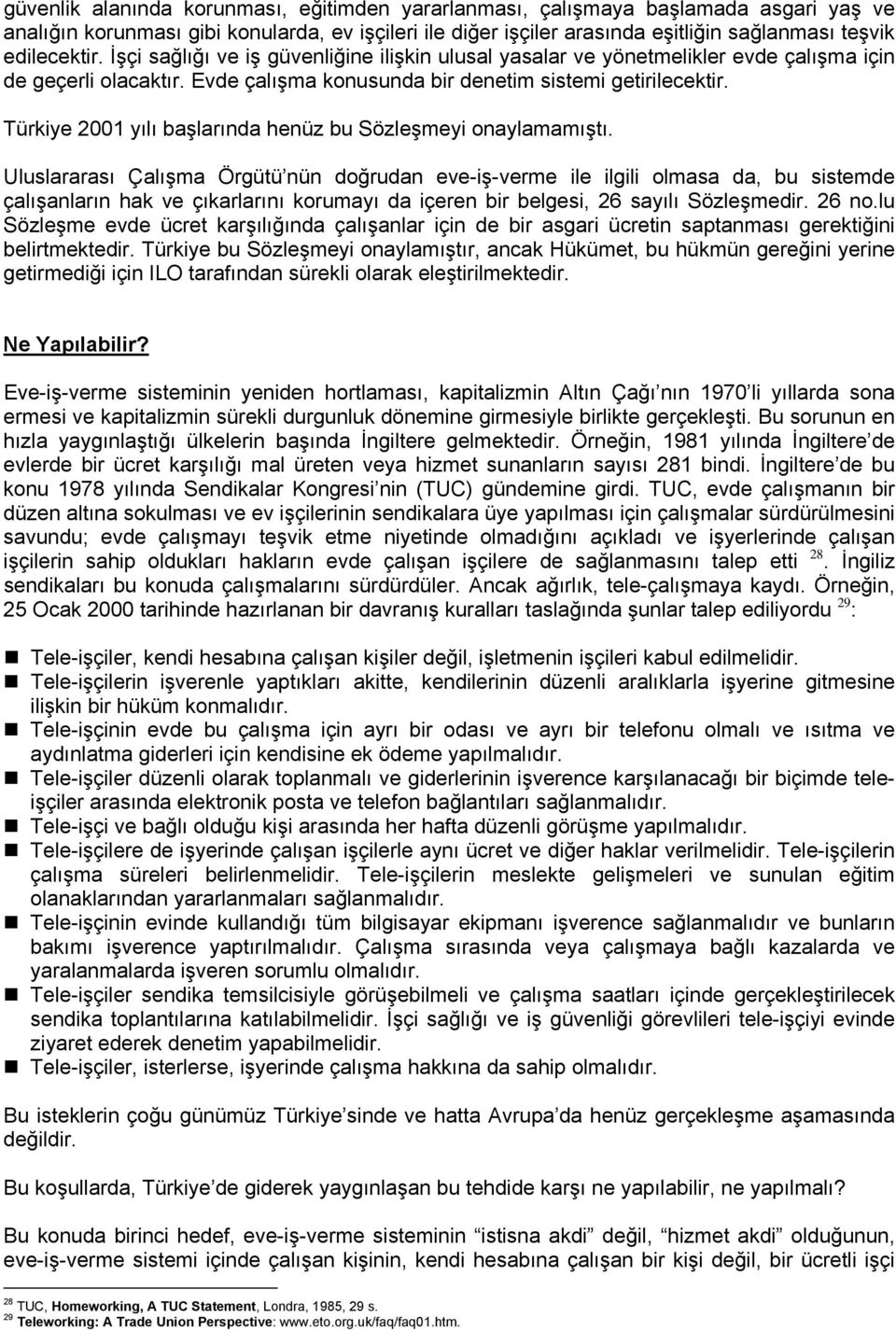 Türkiye 2001 yılı başlarında henüz bu Sözleşmeyi onaylamamıştı.