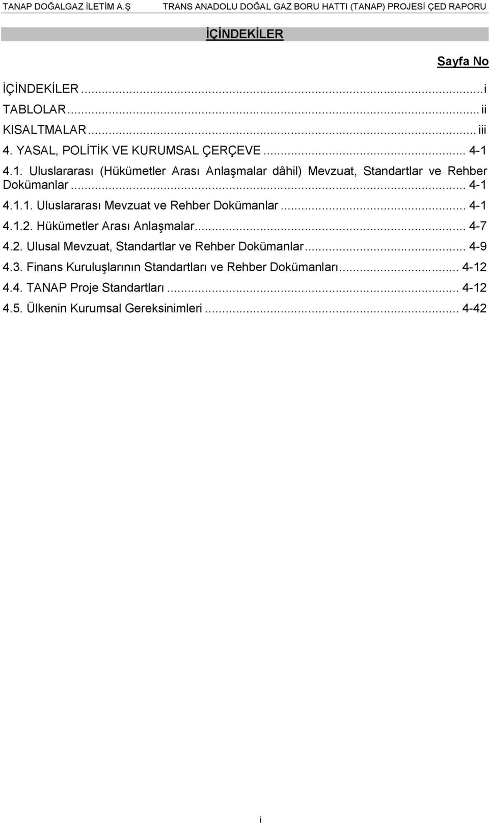 .. 4-1 4.1.2. Hükümetler Arası Anlaşmalar... 4-7 4.2. Ulusal Mevzuat, Standartlar ve Rehber Dokümanlar... 4-9 4.3.