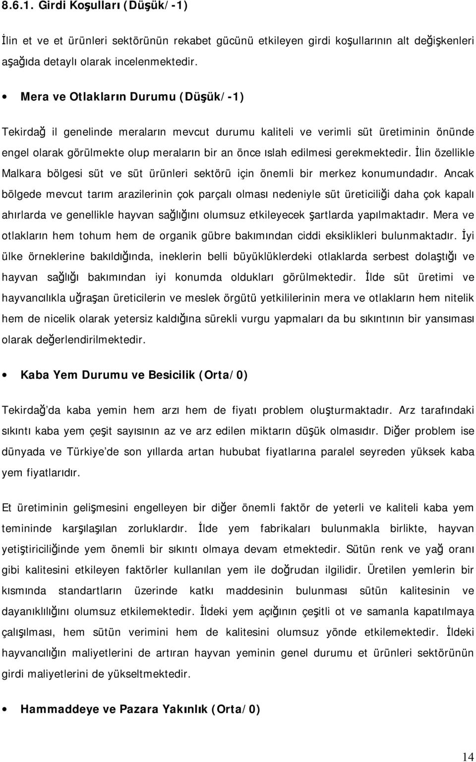 gerekmektedir. İlin özellikle Malkara bölgesi süt ve süt ürünleri sektörü için önemli bir merkez konumundadır.