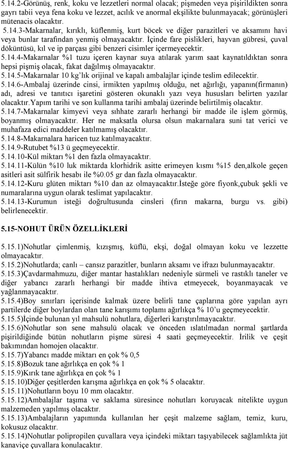 İçinde fare pislikleri, hayvan gübresi, çuval döküntüsü, kıl ve ip parçası gibi benzeri cisimler içermeyecektir. 5.14.