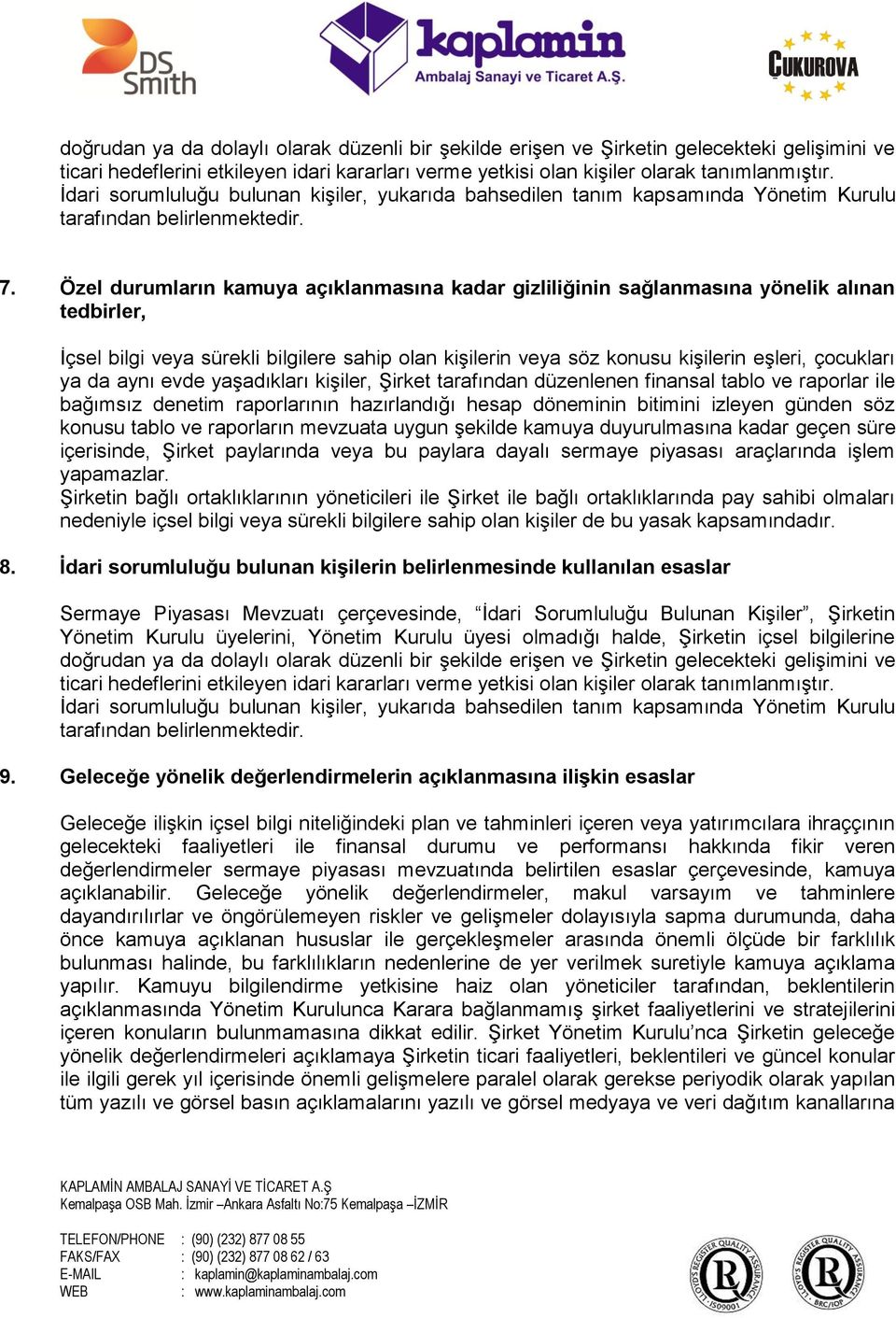 Özel durumların kamuya açıklanmasına kadar gizliliğinin sağlanmasına yönelik alınan tedbirler, İçsel bilgi veya sürekli bilgilere sahip olan kişilerin veya söz konusu kişilerin eşleri, çocukları ya