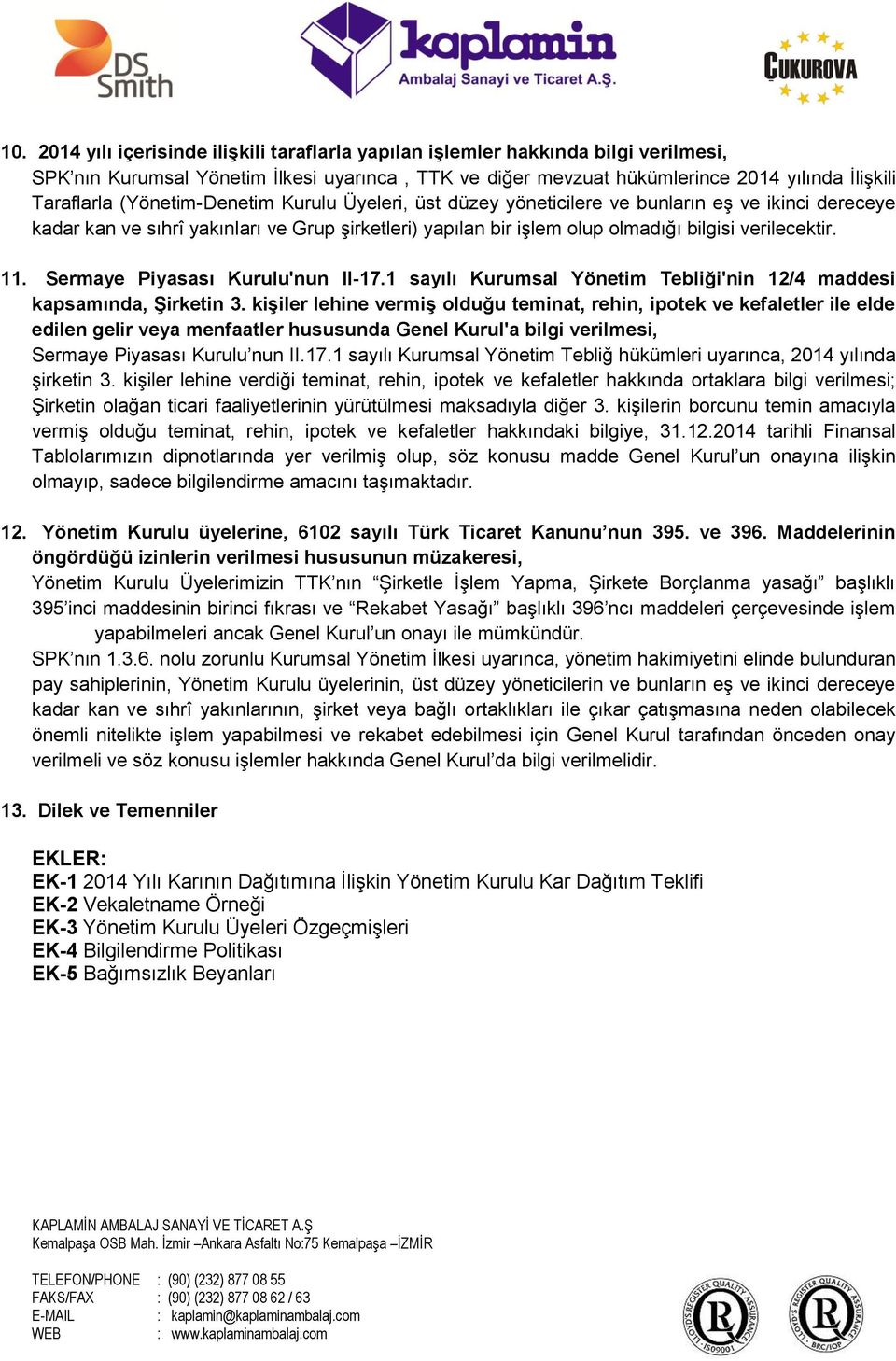 Sermaye Piyasası Kurulu'nun II-17.1 sayılı Kurumsal Yönetim Tebliği'nin 12/4 maddesi kapsamında, Şirketin 3.