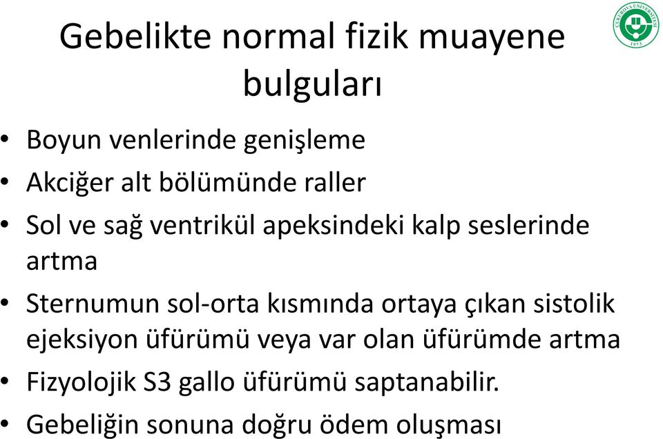 sol-orta kısmında ortaya çıkan sistolik ejeksiyon üfürümü veya var olan üfürümde