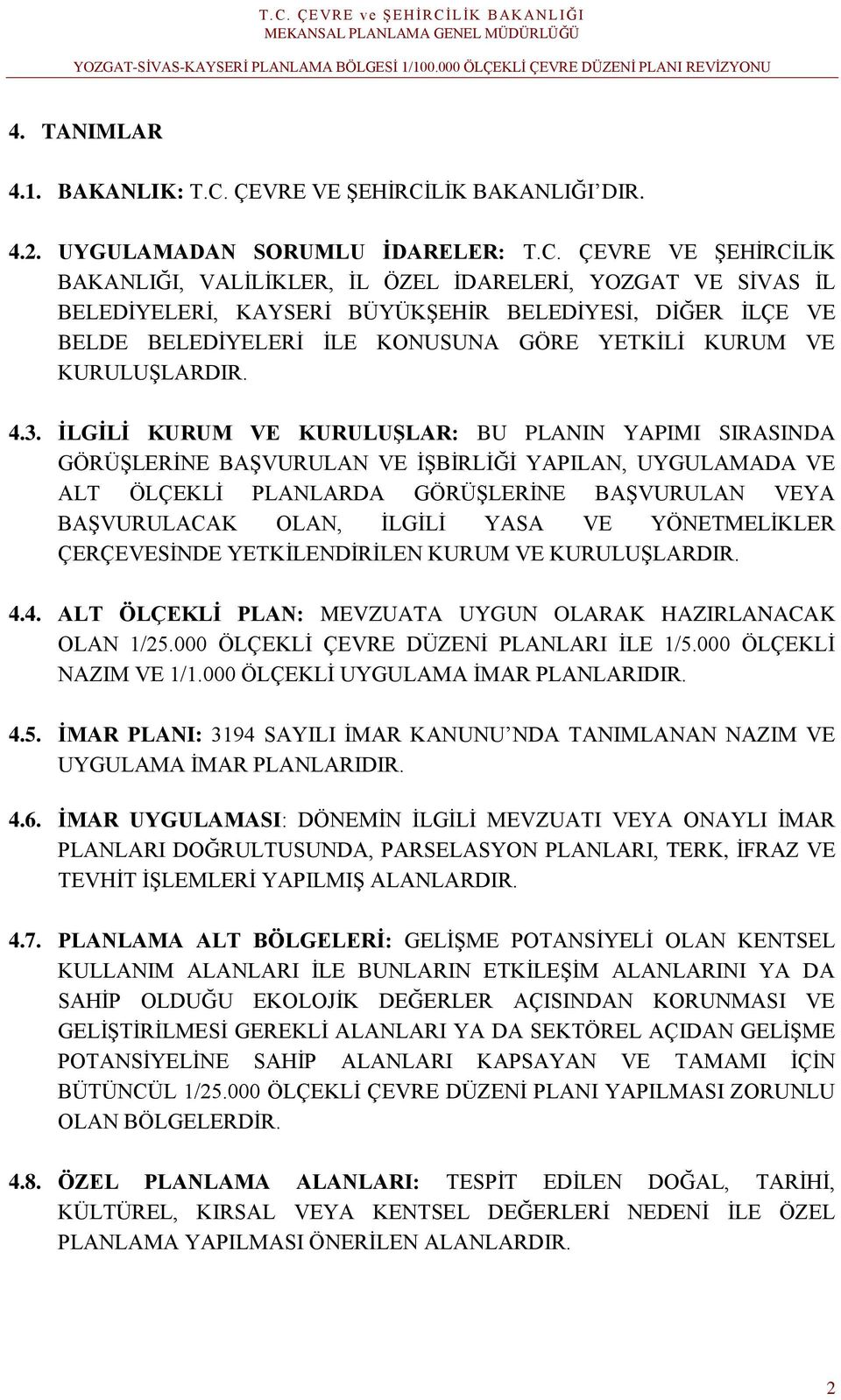 LİK BAKANLIĞI DIR. 4.2. UYGULAMADAN SORUMLU İDARELER: T.C.