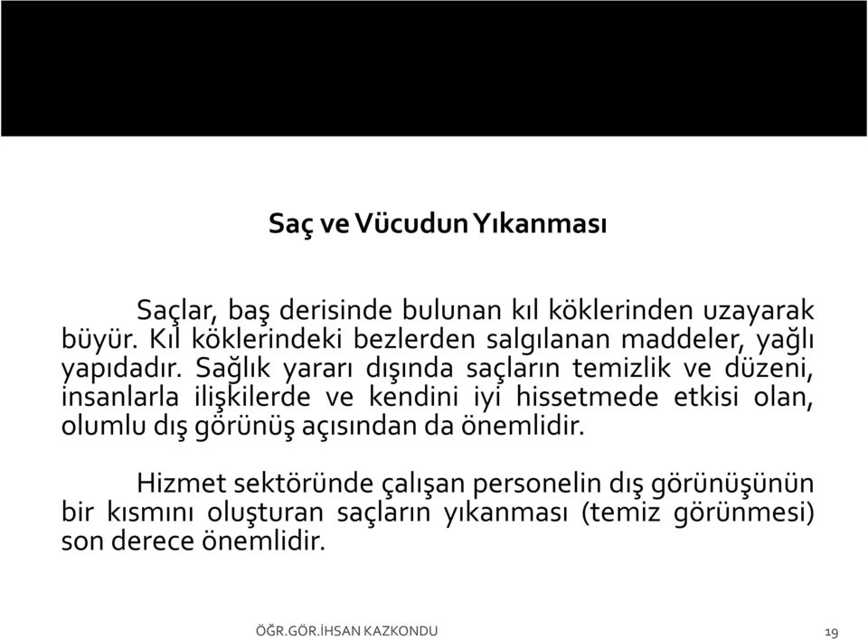 Sağlık yararı dışında saçların temizlik ve düzeni, insanlarla ilişkilerde ve kendini iyi hissetmede etkisi