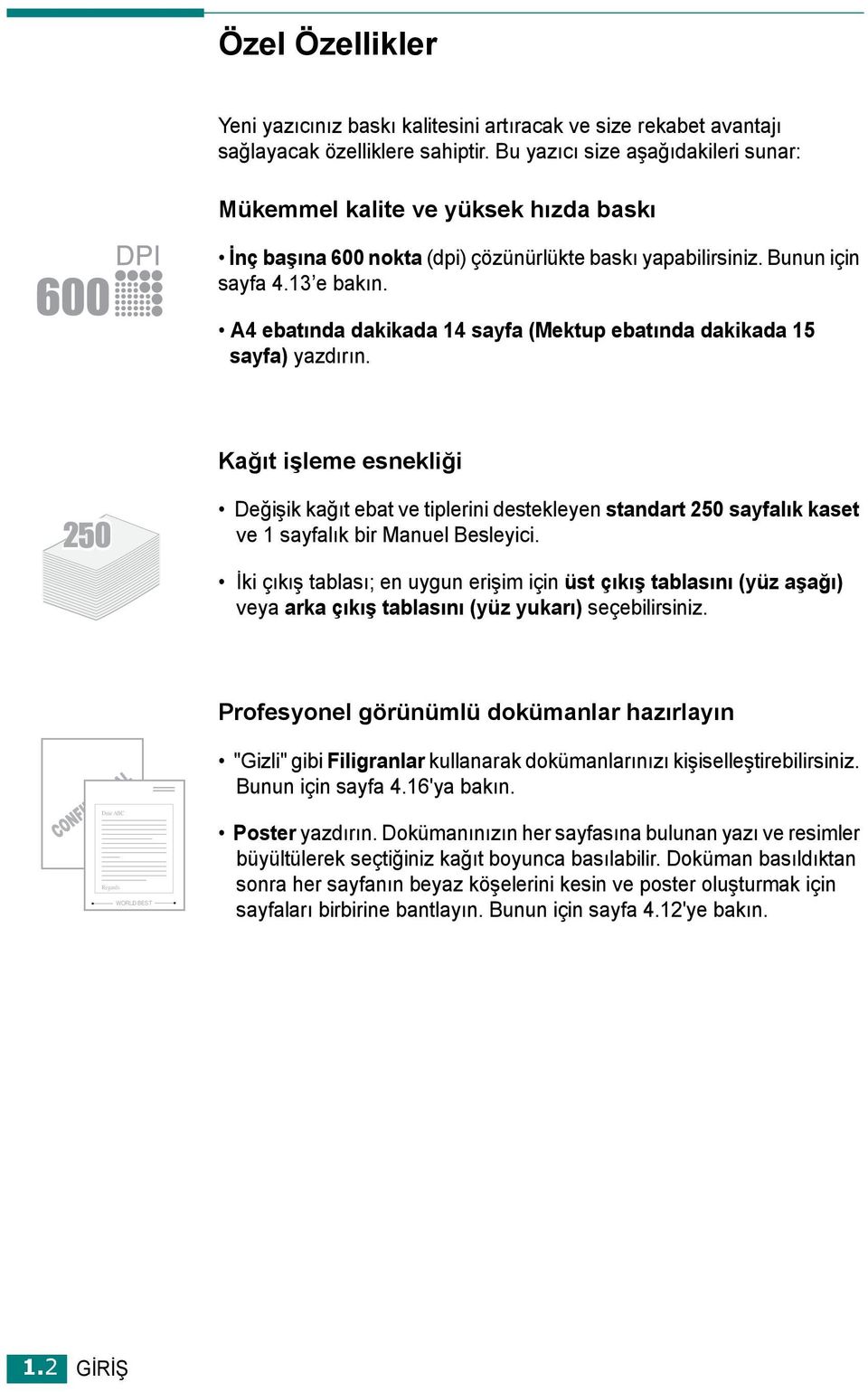 A4 ebatında dakikada 14 sayfa (Mektup ebatında dakikada 15 sayfa) yazdırın.