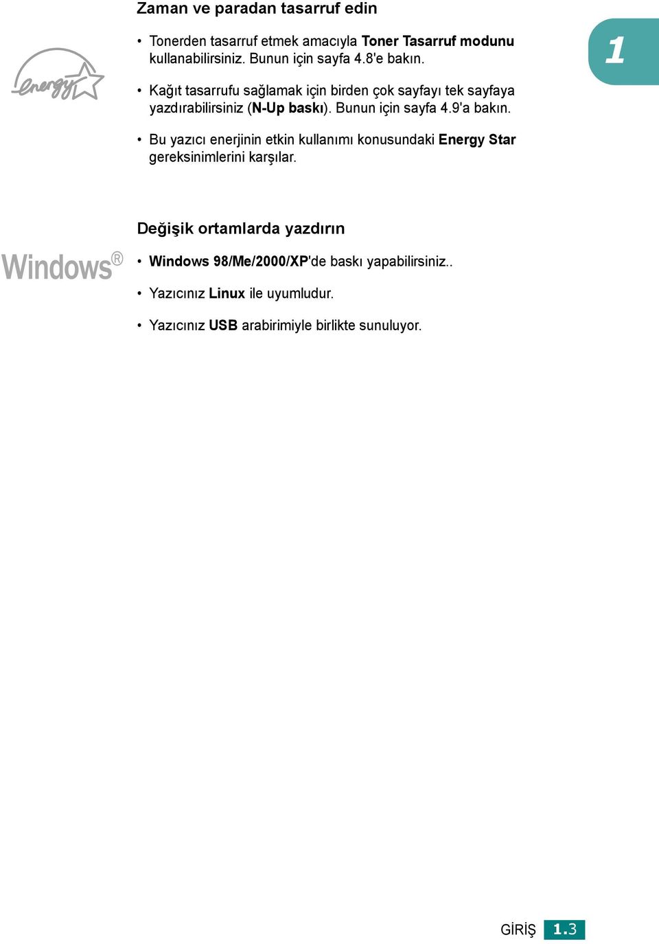 9'a bakın. 1 Bu yazıcı enerjinin etkin kullanımı konusundaki Energy Star gereksinimlerini karşılar.
