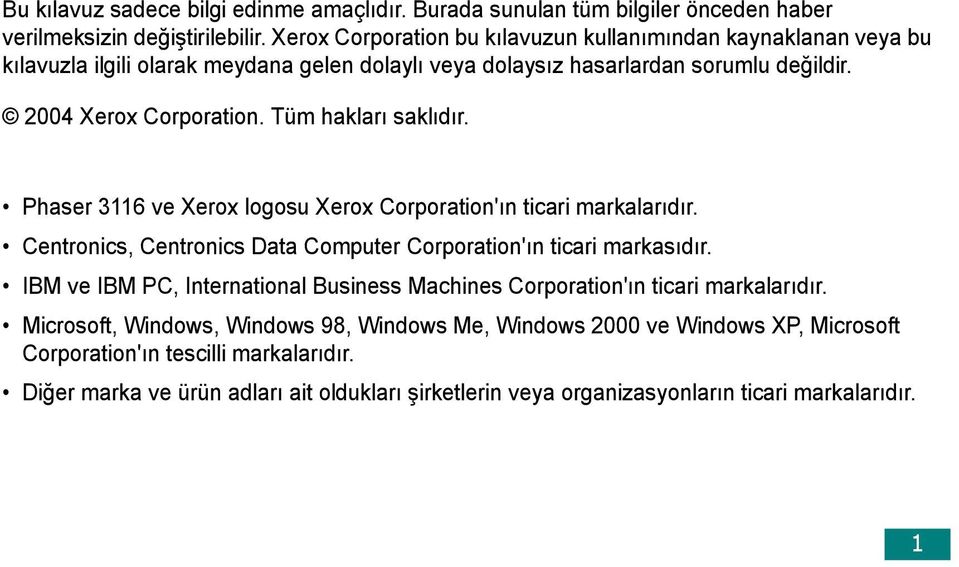 Tüm hakları saklıdır. Phaser 3116 ve Xerox logosu Xerox Corporation'ın ticari markalarıdır. Centronics, Centronics Data Computer Corporation'ın ticari markasıdır.