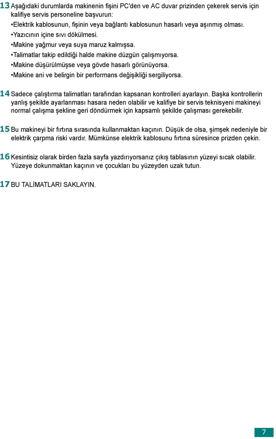 Makine ani ve belirgin bir performans değişikliği sergiliyorsa. 14 Sadece çalıştırma talimatları tarafından kapsanan kontrolleri ayarlayın.