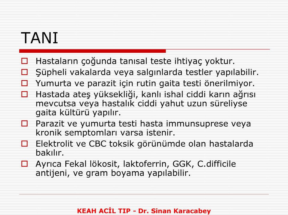 Hastada ateş yüksekliği, kanlı ishal ciddi karın ağrısı mevcutsa veya hastalık ciddi yahut uzun süreliyse gaita kültürü yapılır.