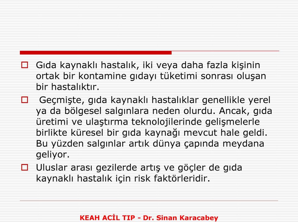 Ancak, gıda üretimi ve ulaştırma teknolojilerinde gelişmelerle birlikte küresel bir gıda kaynağı mevcut hale geldi.