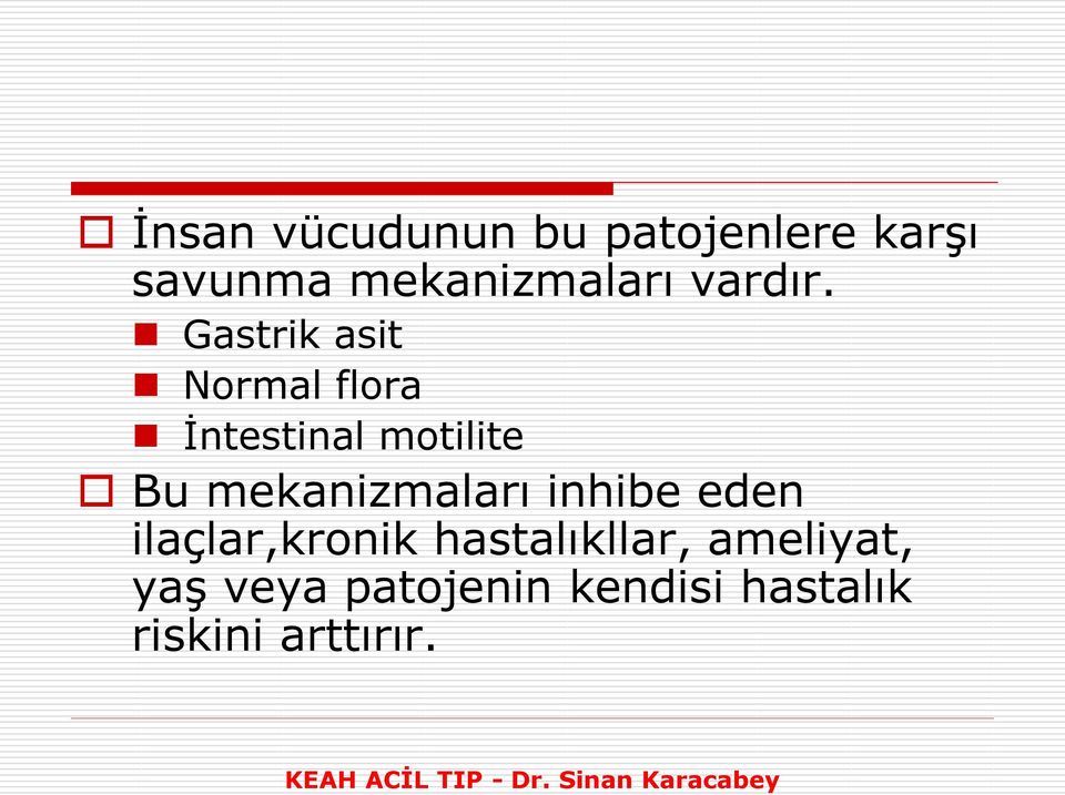 Gastrik asit Normal flora İntestinal motilite Bu