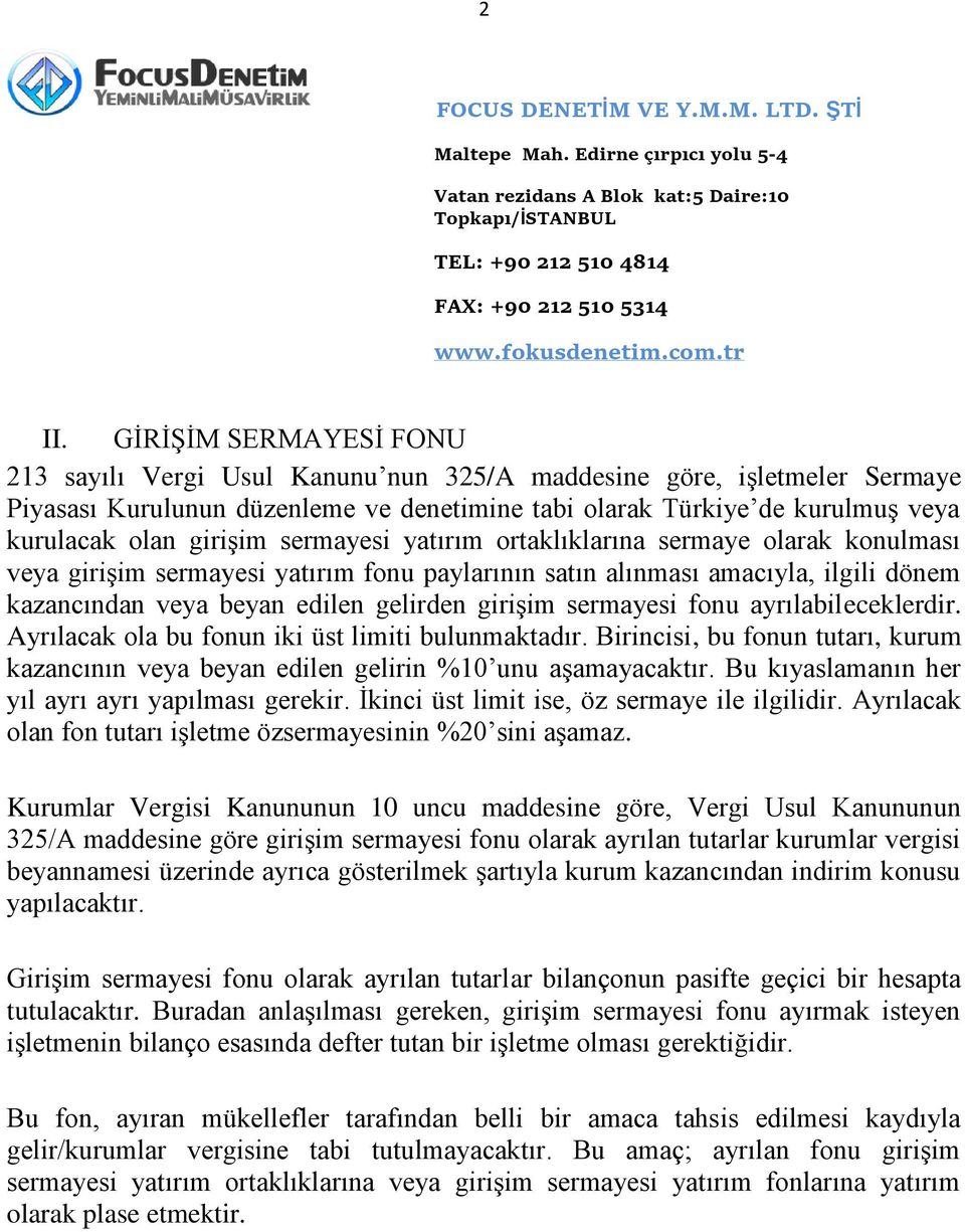 sermayesi fonu ayrılabileceklerdir. Ayrılacak ola bu fonun iki üst limiti bulunmaktadır. Birincisi, bu fonun tutarı, kurum kazancının veya beyan edilen gelirin %10 unu aşamayacaktır.