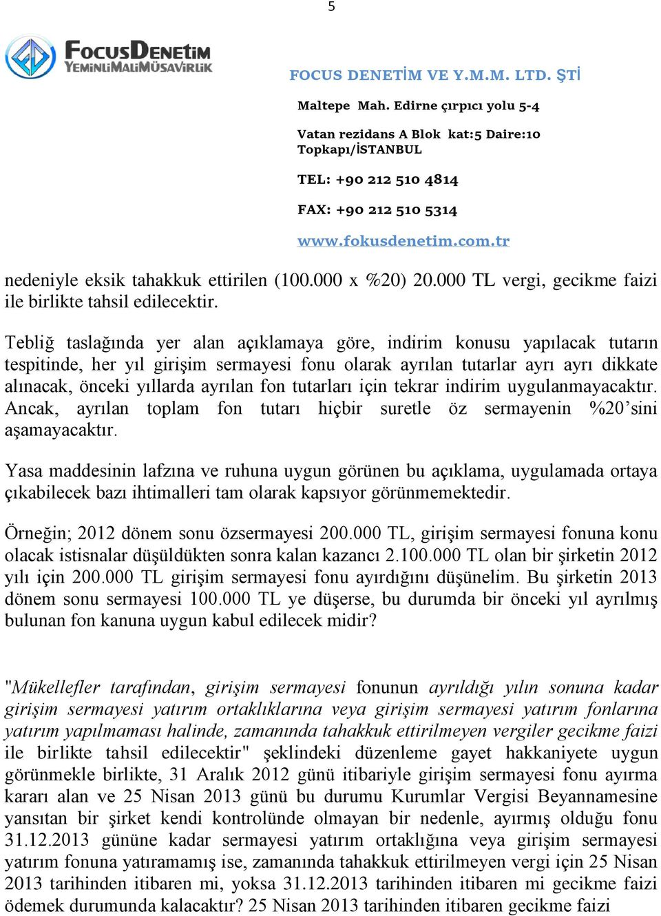 tutarları için tekrar indirim uygulanmayacaktır. Ancak, ayrılan toplam fon tutarı hiçbir suretle öz sermayenin %20 sini aşamayacaktır.