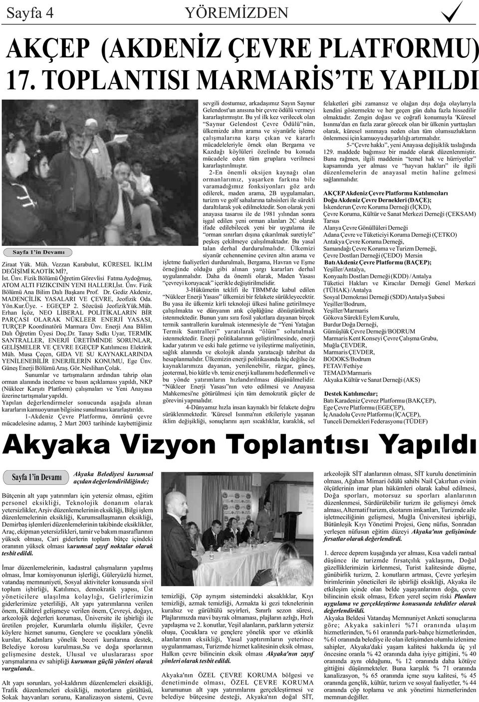 Erhan Ýçöz, NEO LÝBERAL POLÝTÝKALARIN BÝR PARÇASI OLARAK NÜKLEER ENERJÝ YASASI, TURÇEP Koordinatörü Marmara Ünv. Enerji Ana Blilim Dalý Öðretim Üyesi Doç.Dr.