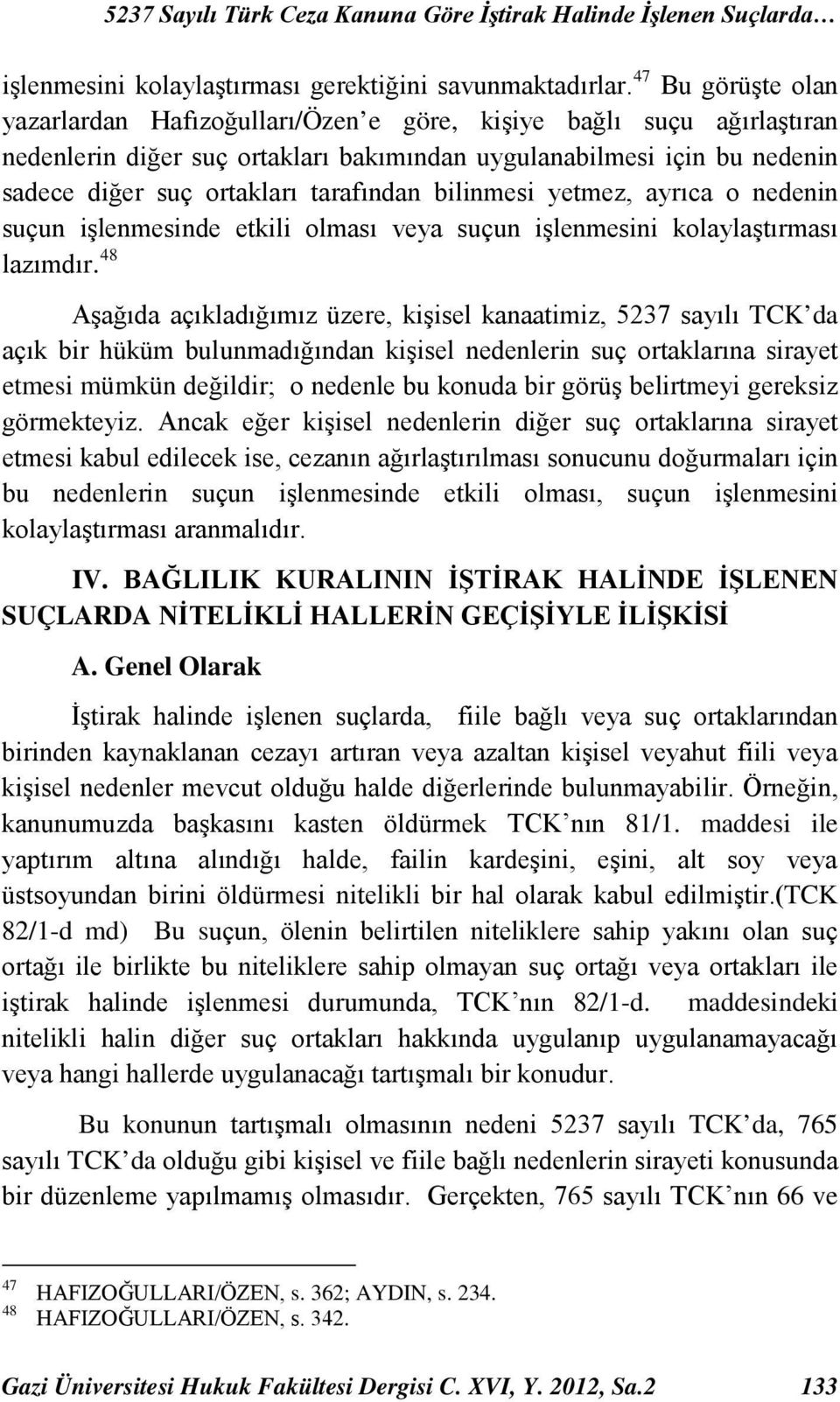 tarafından bilinmesi yetmez, ayrıca o nedenin suçun işlenmesinde etkili olması veya suçun işlenmesini kolaylaştırması lazımdır.