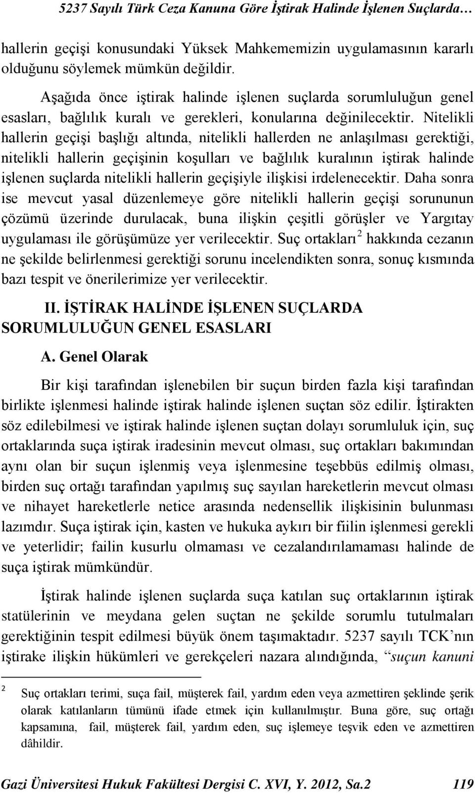 Nitelikli hallerin geçişi başlığı altında, nitelikli hallerden ne anlaşılması gerektiği, nitelikli hallerin geçişinin koşulları ve bağlılık kuralının iştirak halinde işlenen suçlarda nitelikli