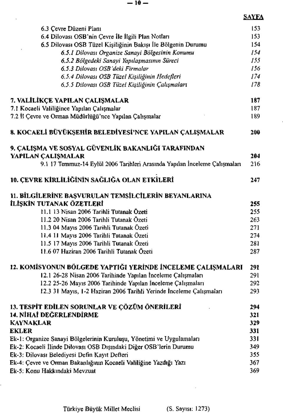 VALİLİKÇE YAPILAN ÇALIŞMALAR 187 7.1 Kocaeli Valiliğince Yapılan Çalışmalar 187 7.2 İl Çevre ve Orman Müdürlüğü'nce Yapılan Çalışmalar 189 8.