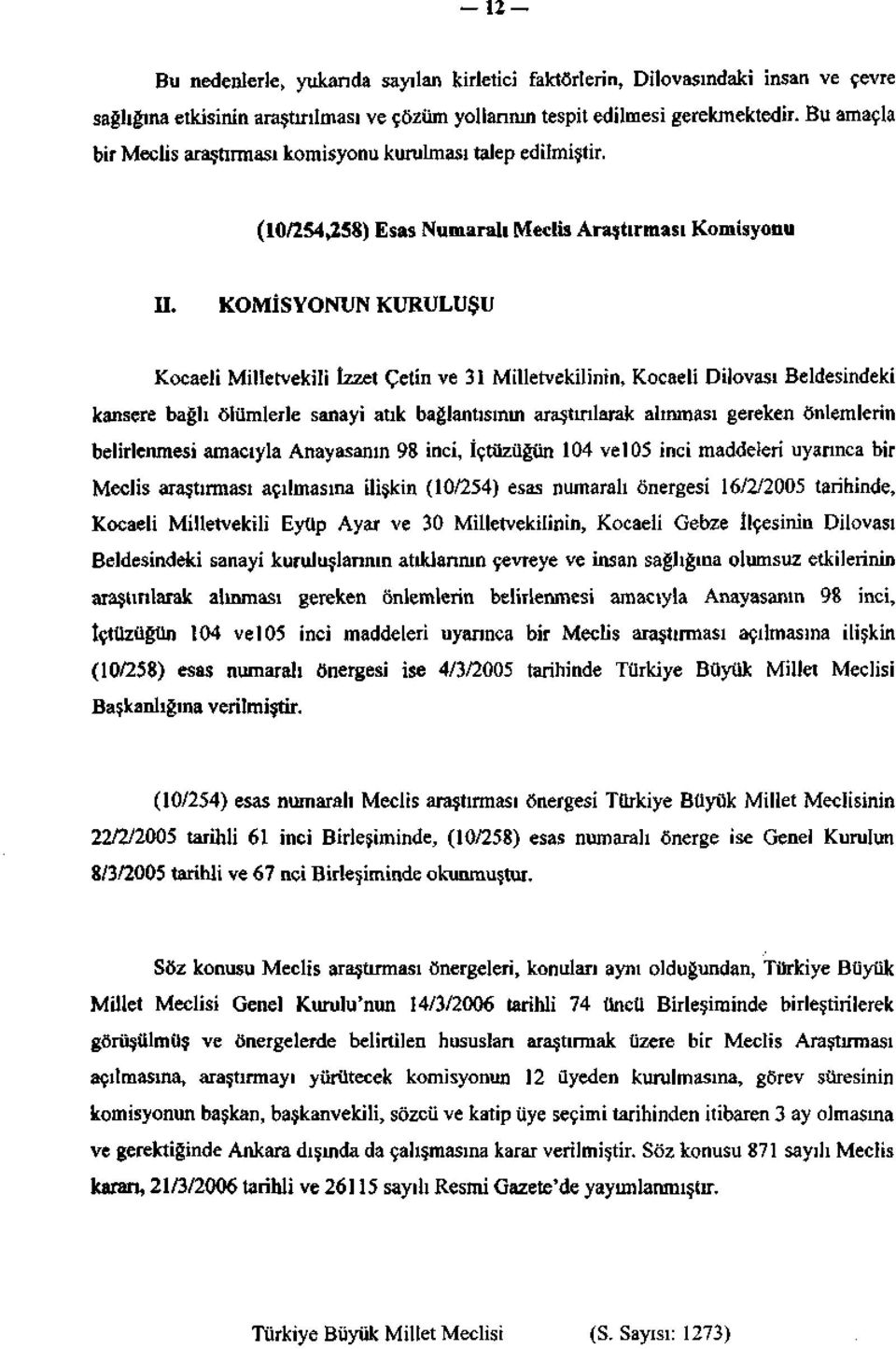 KOMİSYONUN KURULUŞU Kocaeli Milletvekili îzzet Çetin ve 31 Milletvekilinin, Kocaeli Dilovası Beldesindeki kansere bağlı ölümlerle sanayi atık bağlantısınm araştırılarak alınması gereken önlemlerin