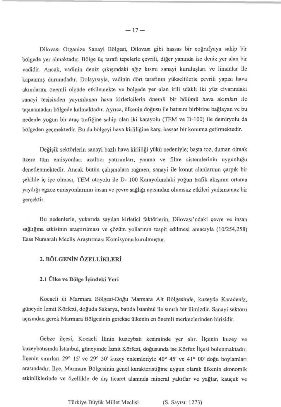 Dolayısıyla, vadinin dört tarafının yükseltilerle çevrili yapısı hava akımlarını önemli ölçüde etkilemekte ve bölgede yer alan irili ufaklı iki yüz civarındaki sanayi tesisinden yayımlanan hava