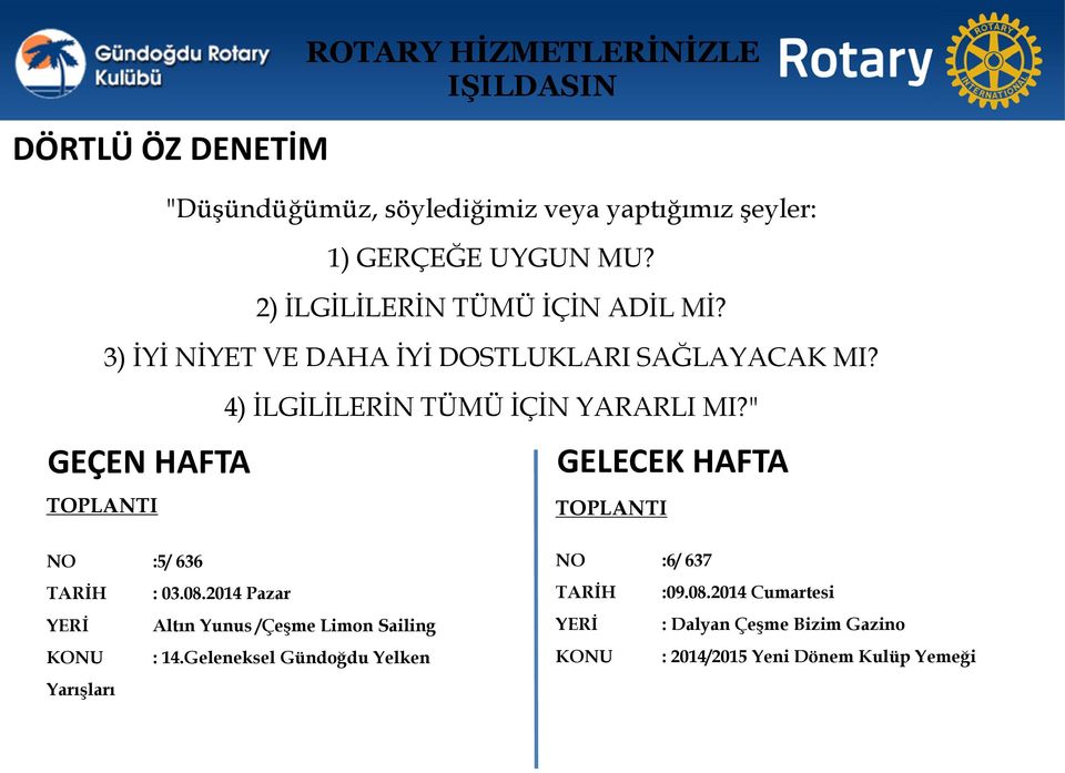 4) İLGİLİLERİN TÜMÜ İÇİN YARARLI MI?" GELECEK HAFTA TOPLANTI NO :5/ 636 TARİH : 03.08.