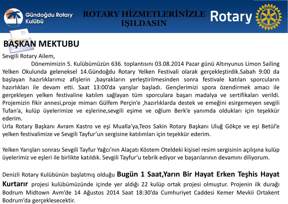 sabah 9:00 da başlayan hazırlıklarımız afişlerin,bayrakların yerleştirilmesinden sonra festivale katılan sporcuların hazırlıkları ile devam etti. Saat 13:00 da yarışlar başladı.