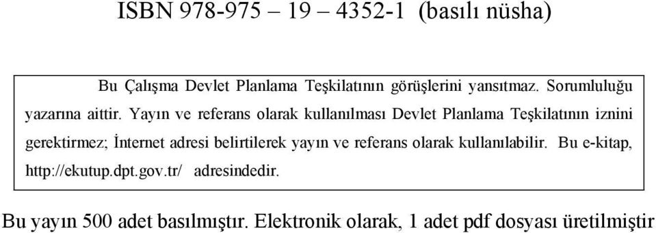 Yayın ve referans olarak kullanılması Devlet Planlama Teşkilatının iznini gerektirmez; İnternet adresi