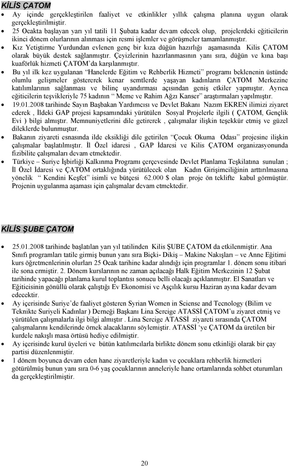 Kız Yetiştirme Yurdundan evlenen genç bir kıza düğün hazırlığı aşamasında Kilis ÇATOM olarak büyük destek sağlanmıştır.