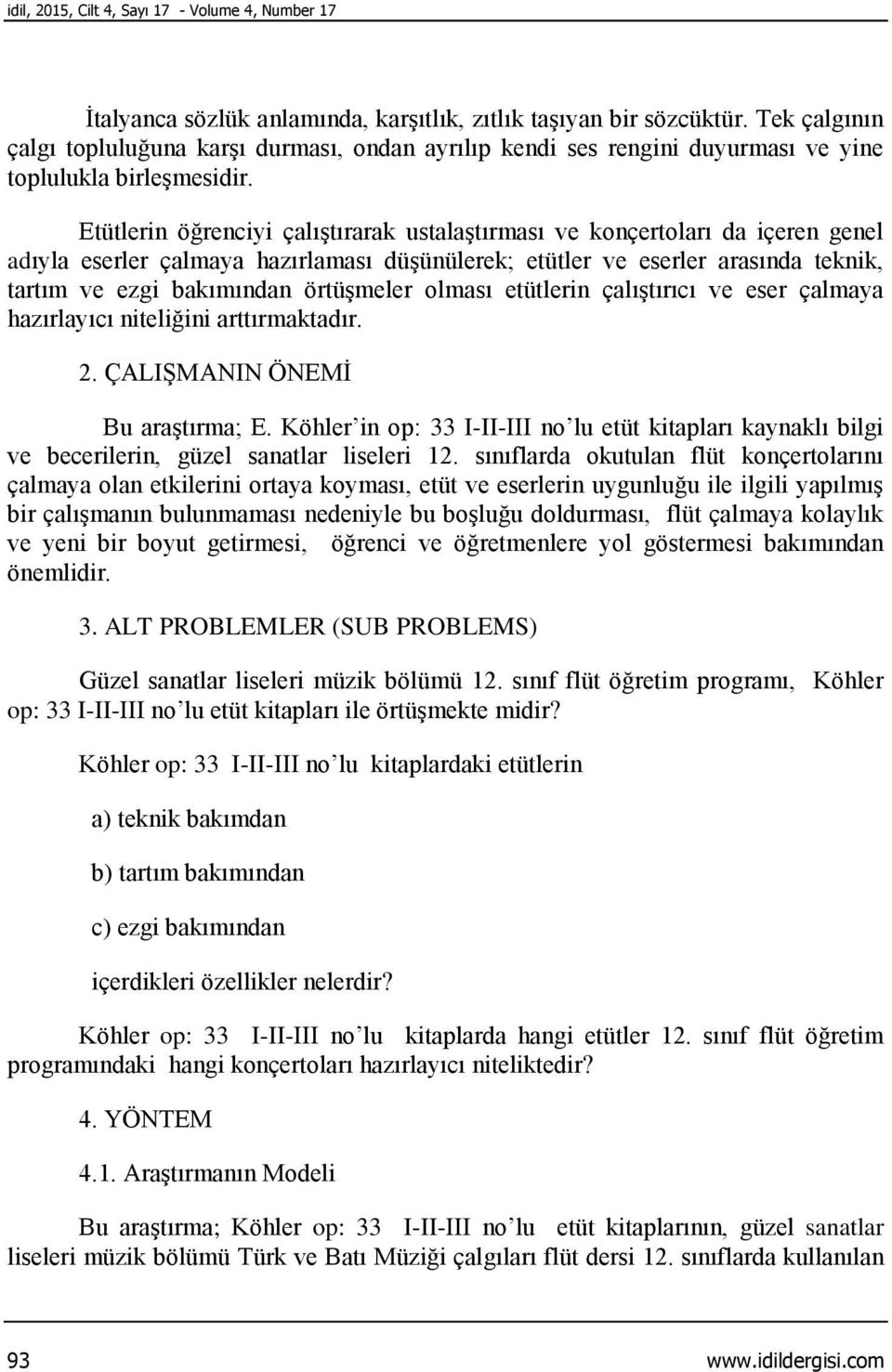 Etütlerin öğrenciyi çalıştırarak ustalaştırması ve konçertoları da içeren genel adıyla eserler çalmaya hazırlaması düşünülerek; etütler ve eserler arasında teknik, tartım ve ezgi bakımından