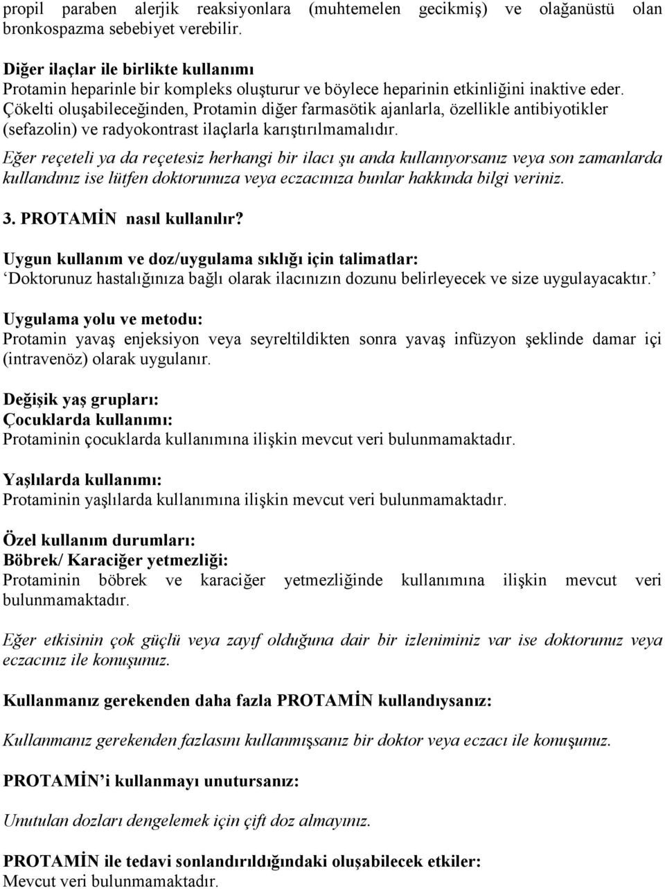 Çökelti oluşabileceğinden, Protamin diğer farmasötik ajanlarla, özellikle antibiyotikler (sefazolin) ve radyokontrast ilaçlarla karıştırılmamalıdır.