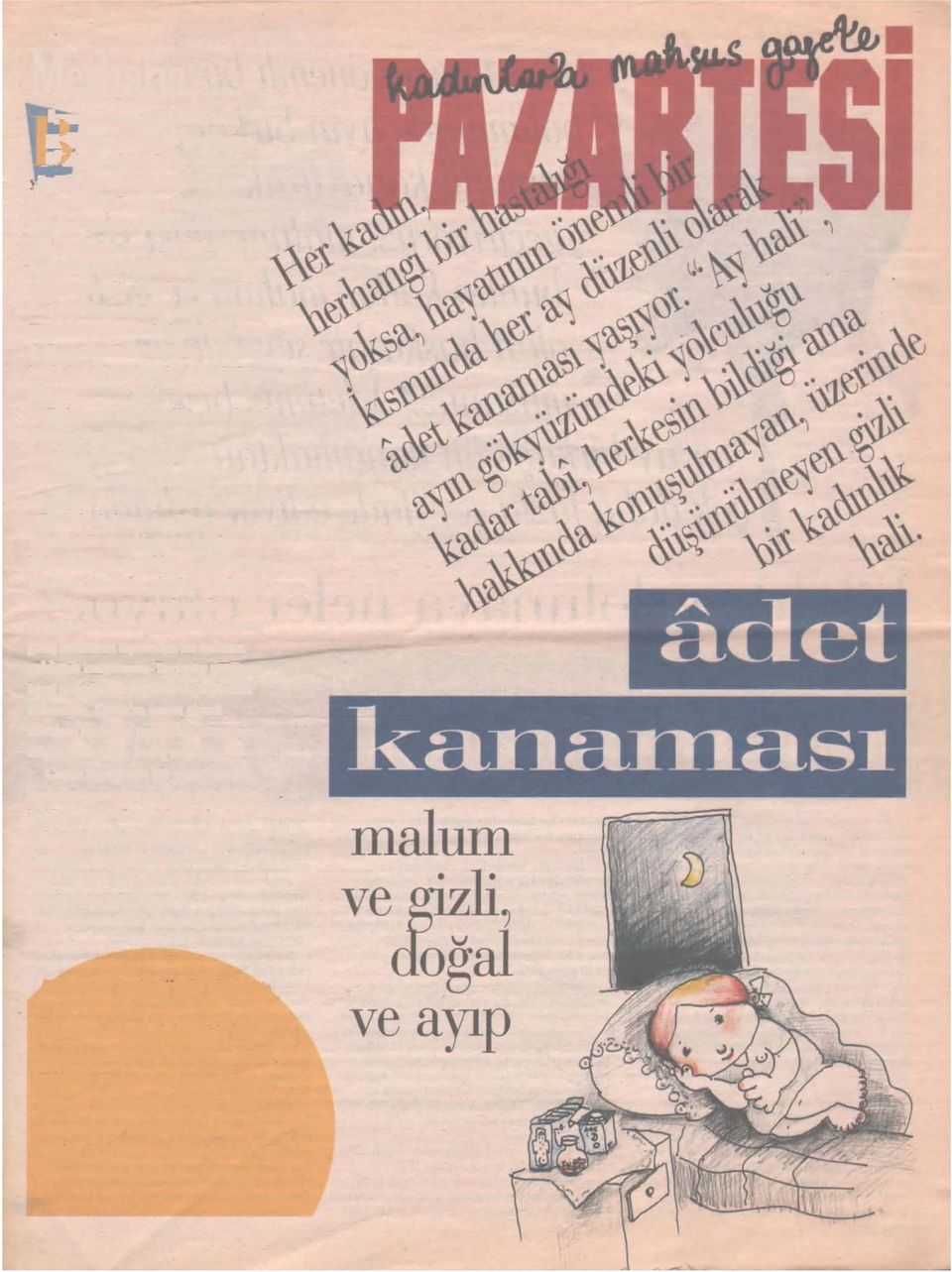 Kapak sayfalarımızda âdet kanamasıyla ilgili toplumsal ve cinsiyetçi baskılar, hurâfeler, bilimsel veriler hatta öğütler bile var. Ezüen cins için cinselliğe evet demek de hayır demek kadar sorunlu.