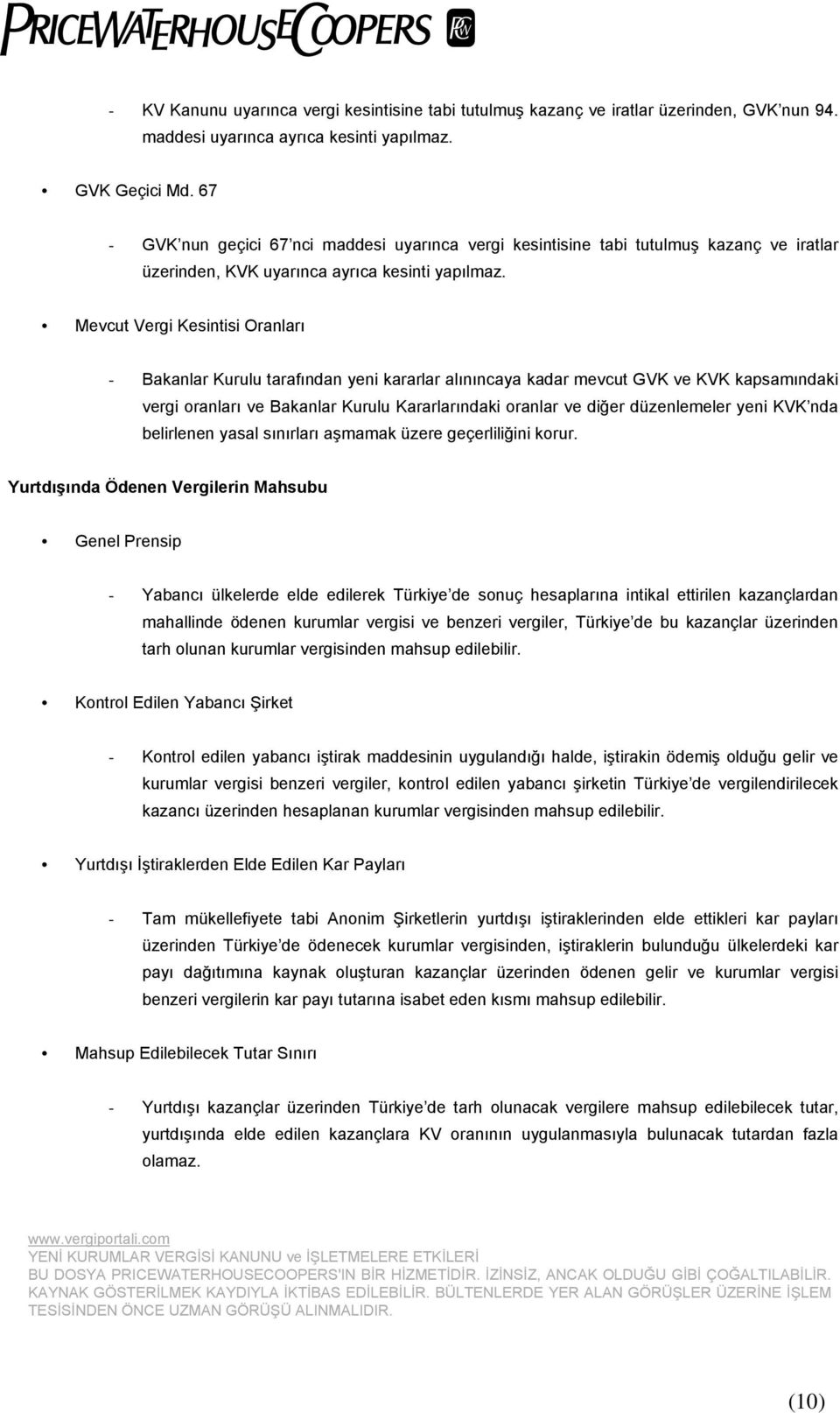 Mevcut Vergi Kesintisi Oranları - Bakanlar Kurulu tarafından yeni kararlar alınıncaya kadar mevcut GVK ve KVK kapsamındaki vergi oranları ve Bakanlar Kurulu Kararlarındaki oranlar ve diğer