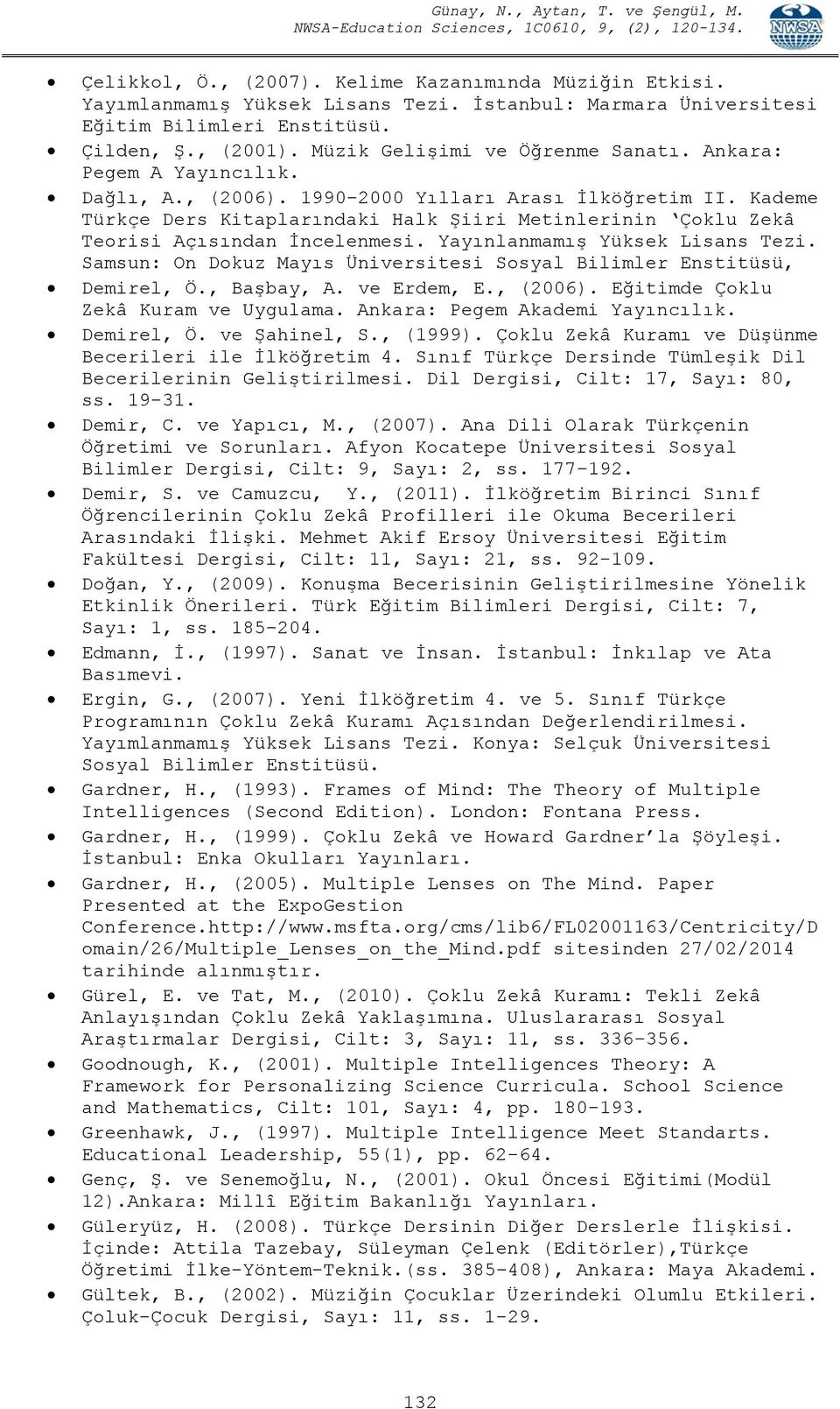 Kademe Türkçe Ders Kitaplarındaki Halk Şiiri Metinlerinin Çoklu Zekâ Teorisi Açısından İncelenmesi. Yayınlanmamış Yüksek Lisans Tezi.