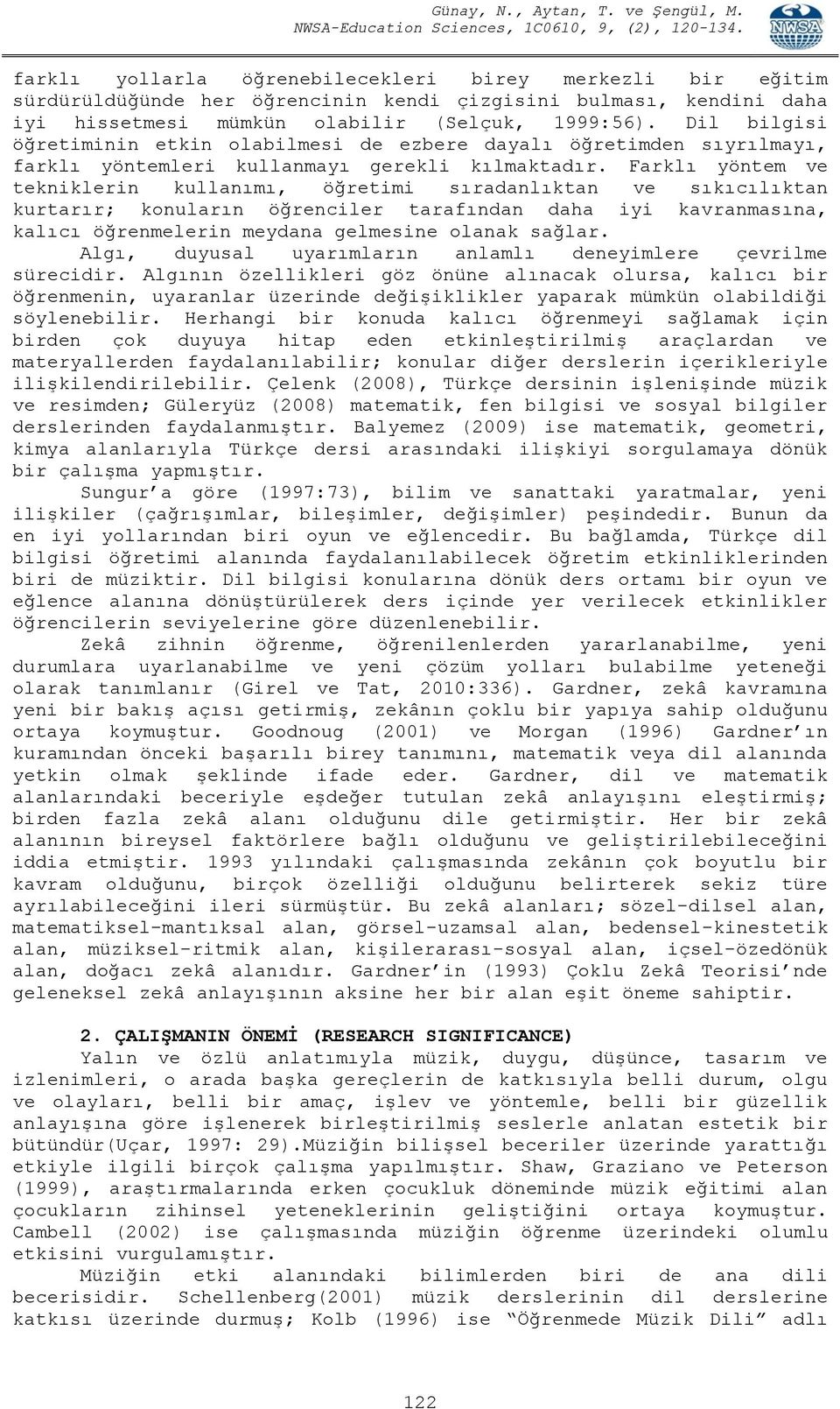 Farklı yöntem ve tekniklerin kullanımı, öğretimi sıradanlıktan ve sıkıcılıktan kurtarır; konuların öğrenciler tarafından daha iyi kavranmasına, kalıcı öğrenmelerin meydana gelmesine olanak sağlar.