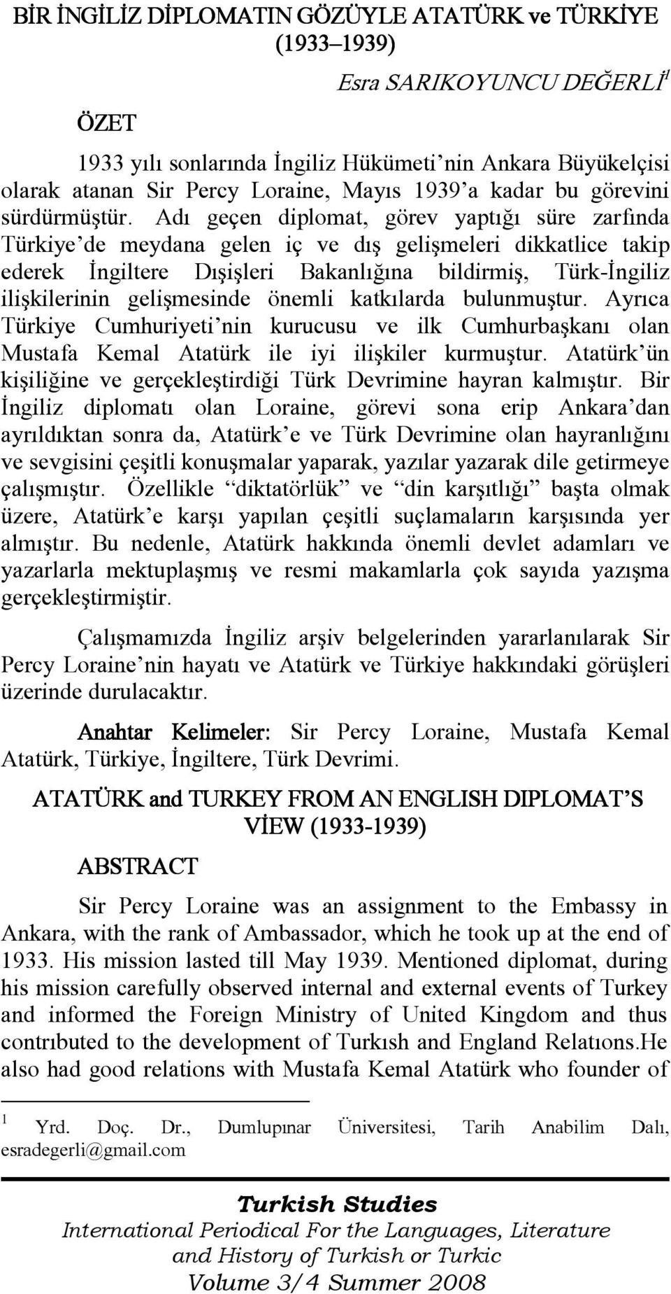 Adı geçen diplomat, görev yaptığı süre zarfında Türkiye de meydana gelen iç ve dış gelişmeleri dikkatlice takip ederek Đngiltere Dışişleri Bakanlığına bildirmiş, Türk-Đngiliz ilişkilerinin