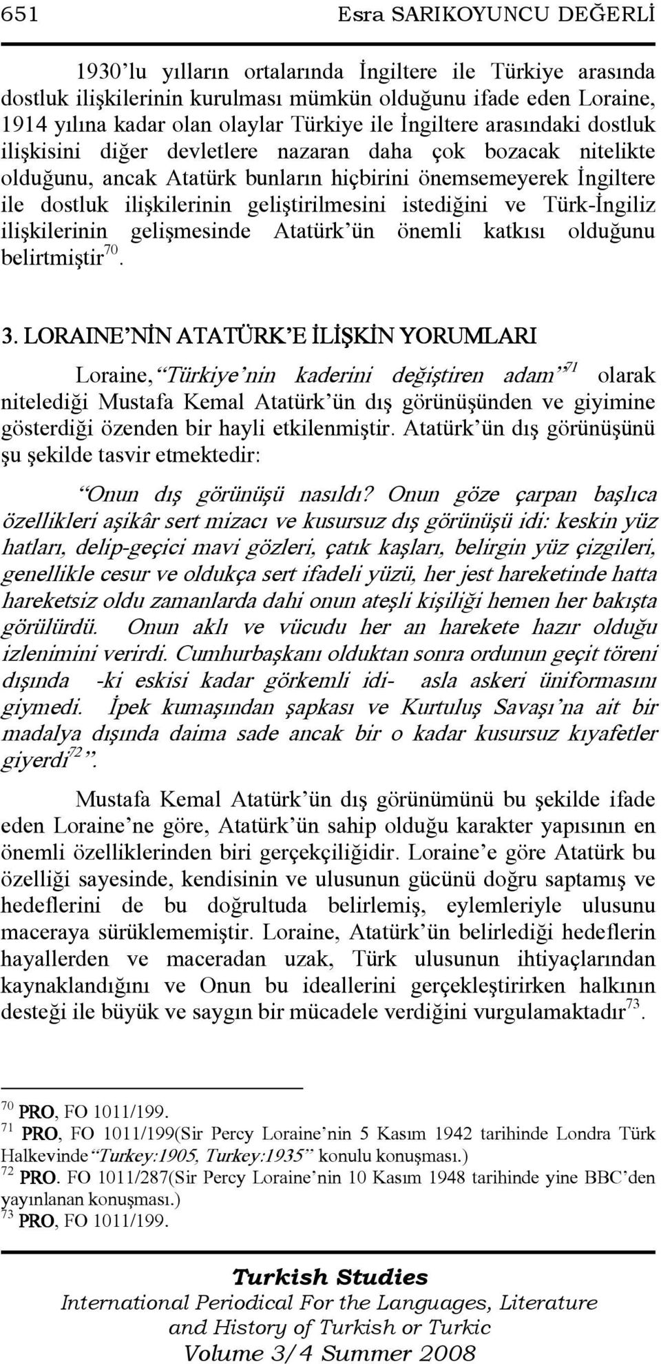 geliştirilmesini istediğini ve Türk-Đngiliz ilişkilerinin gelişmesinde Atatürk ün önemli katkısı olduğunu belirtmiştir 70. 3.