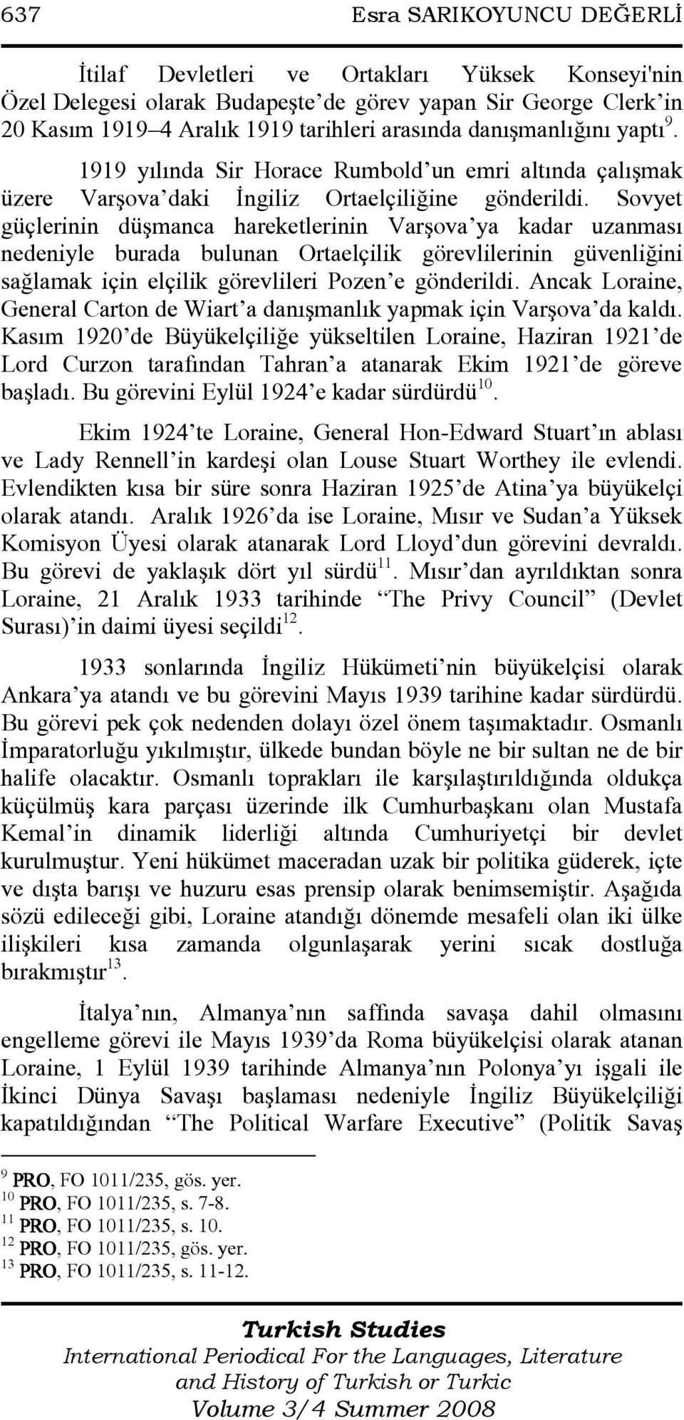 Sovyet güçlerinin düşmanca hareketlerinin Varşova ya kadar uzanması nedeniyle burada bulunan Ortaelçilik görevlilerinin güvenliğini sağlamak için elçilik görevlileri Pozen e gönderildi.