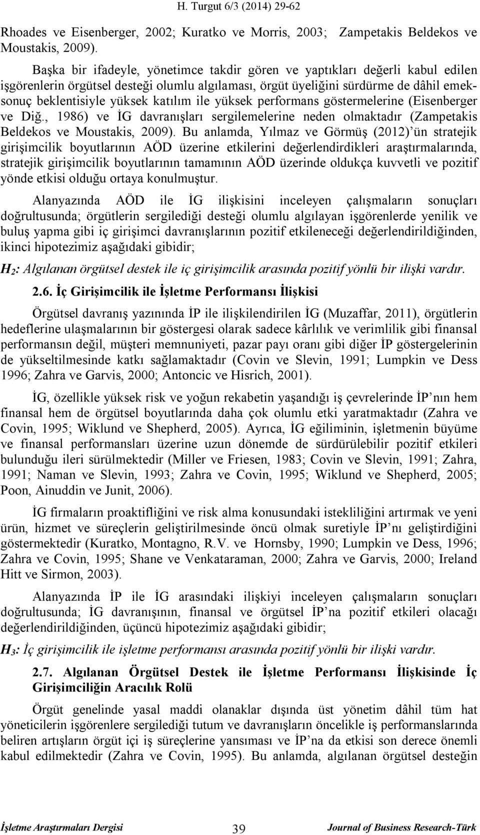 ile yüksek performans göstermelerine (Eisenberger ve Diğ., 1986) ve İG davranışları sergilemelerine neden olmaktadır (Zampetakis Beldekos ve Moustakis, 2009).