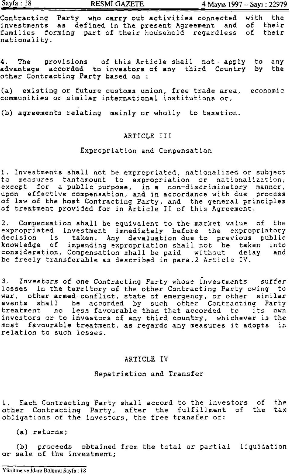 The provisions of this Article shall not- apply to any advantage accorded to investors of any third Country by the other Contracting Party based on : (a) existing or future customs union, free trade