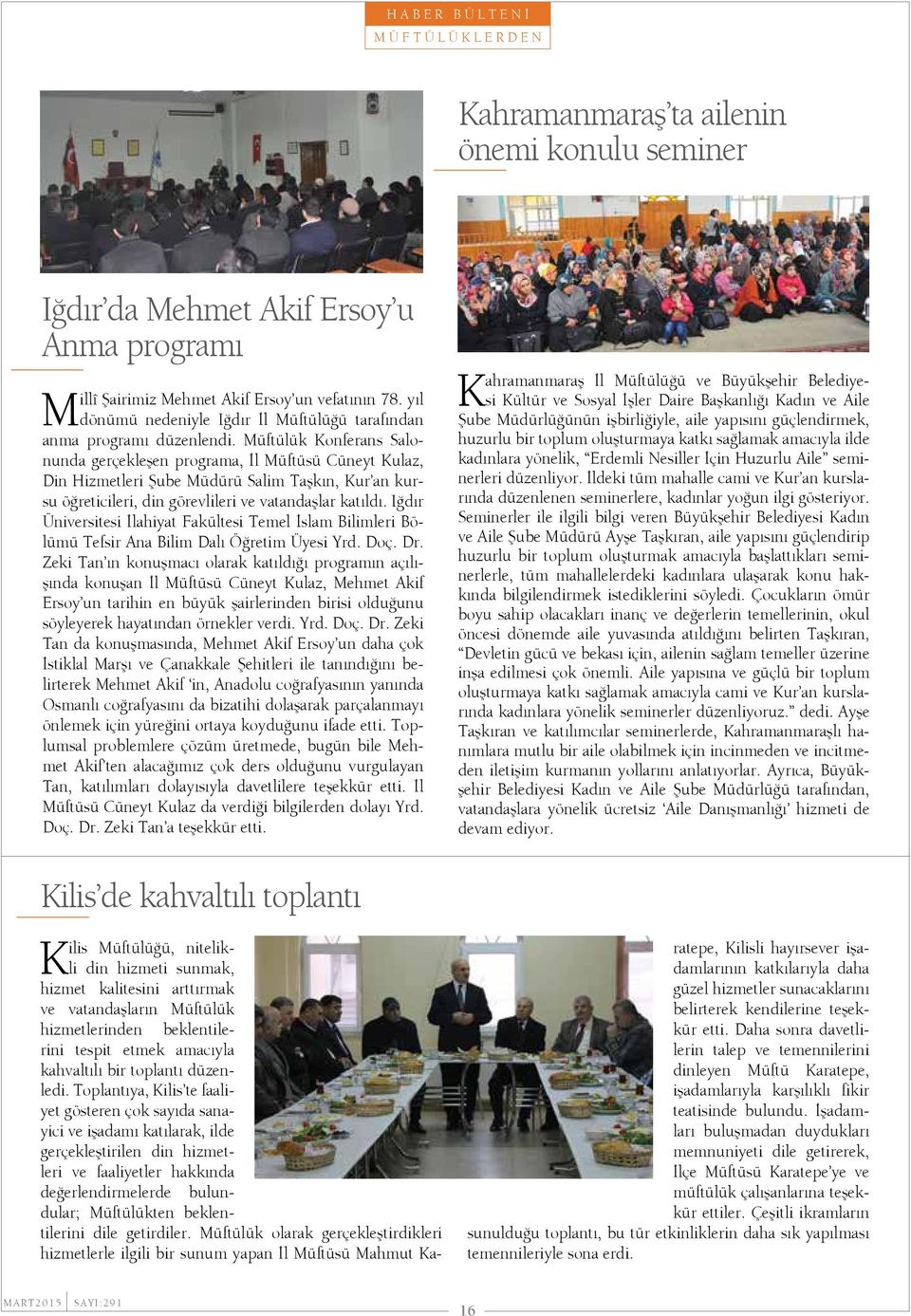 Müftülük Konferans Salonunda gerçekleşen programa, İl Müftüsü Cüneyt Kulaz, Din Hizmetleri Şube Müdürü Salim Taşkın, Kur an kursu öğreticileri, din görevlileri ve vatandaşlar katıldı.