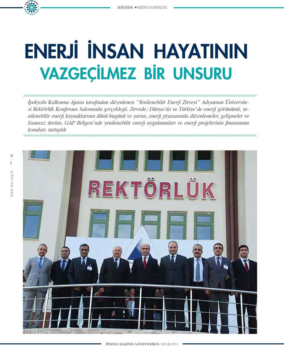 Zirvede; Dünya da ve Türkiye de enerji görünümü, yenilenebilir enerji kaynaklarının dünü-bugünü ve yarını, enerji piyasasında