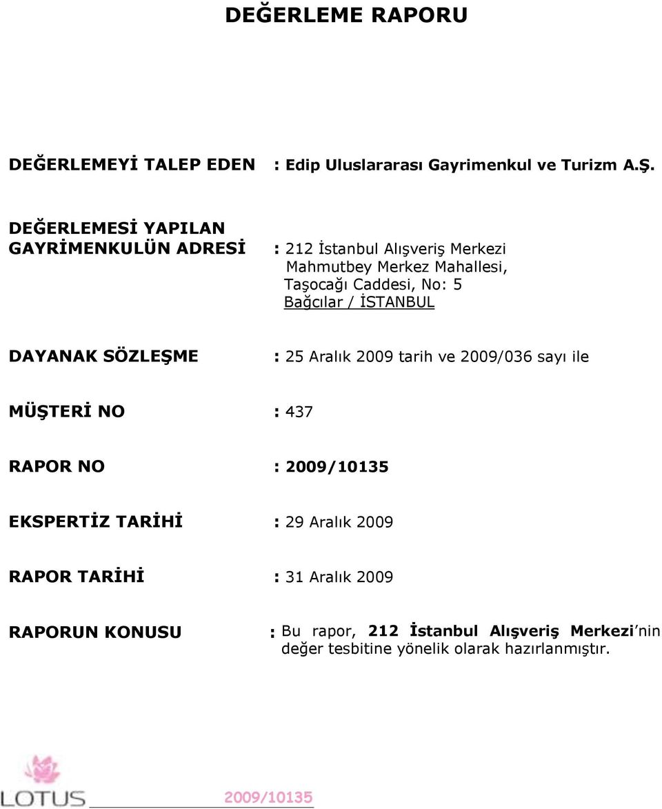 5 Bağcılar / İSTANBUL DAYANAK SÖZLEġME : 25 Aralık 2009 tarih ve 2009/036 sayı ile MÜġTERĠ NO : 437 RAPOR NO : EKSPERTĠZ