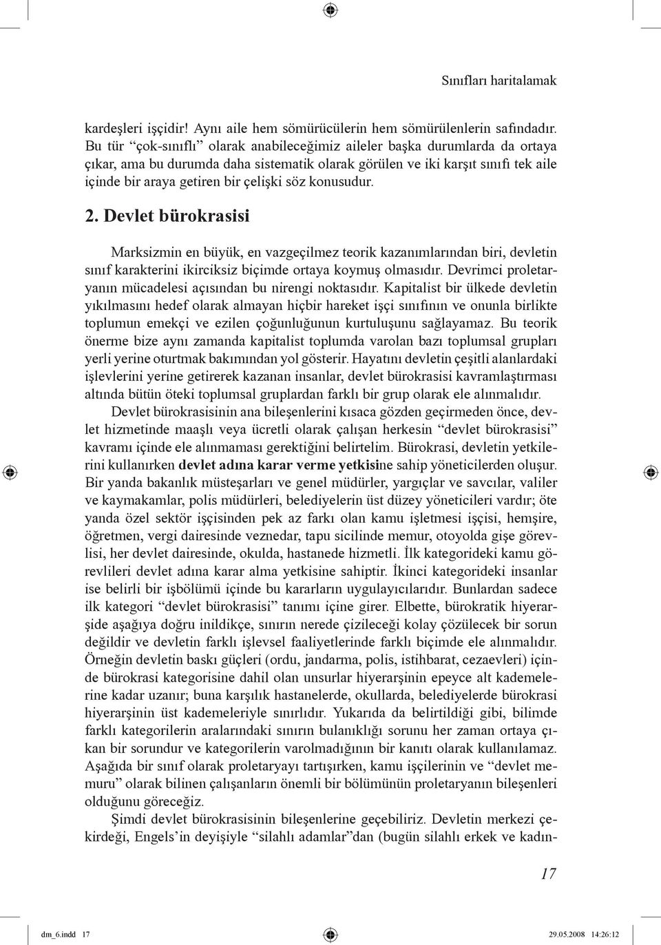 konusudur. 2. Devlet bürokrasisi 17 Marksizmin en büyük, en vazgeçilmez teorik kazanımlarından biri, devletin sınıf karakterini ikirciksiz biçimde ortaya koymuş olmasıdır.