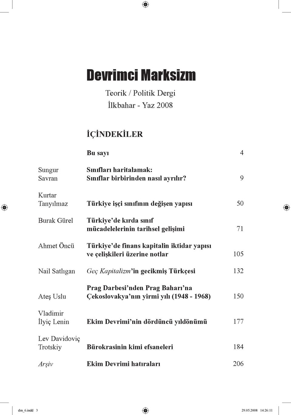 Türkiye işçi sınıfının değişen yapısı Türkiye de kırda sınıf mücadelelerinin tarihsel gelişimi Türkiye de finans kapitalin iktidar yapısı ve çelişkileri üzerine notlar Geç