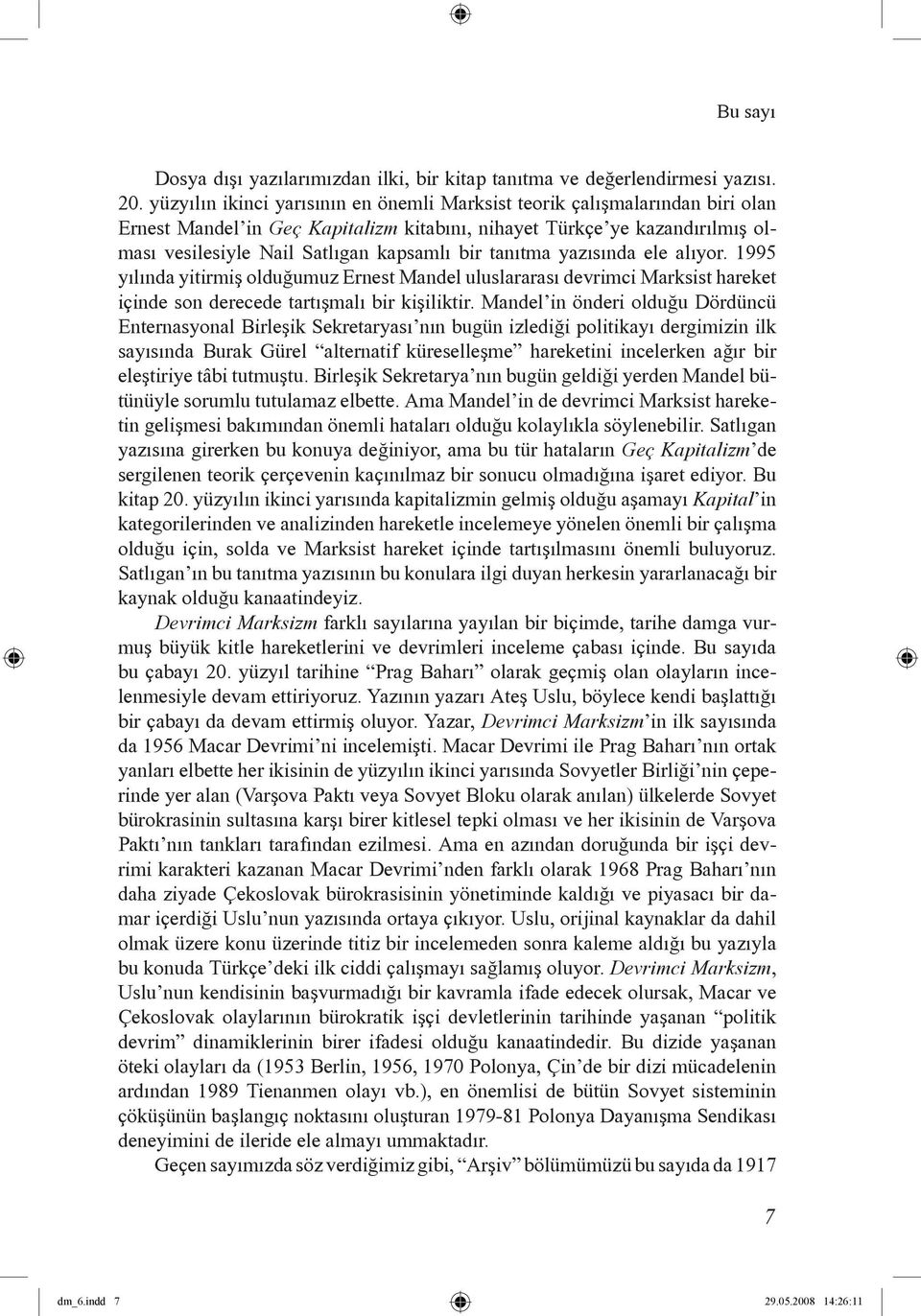 tanıtma yazısında ele alıyor. 1995 yılında yitirmiş olduğumuz Ernest Mandel uluslararası devrimci Marksist hareket içinde son derecede tartışmalı bir kişiliktir.