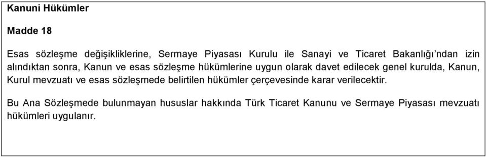 kurulda, Kanun, Kurul mevzuatı ve esas sözleşmede belirtilen hükümler çerçevesinde karar verilecektir.