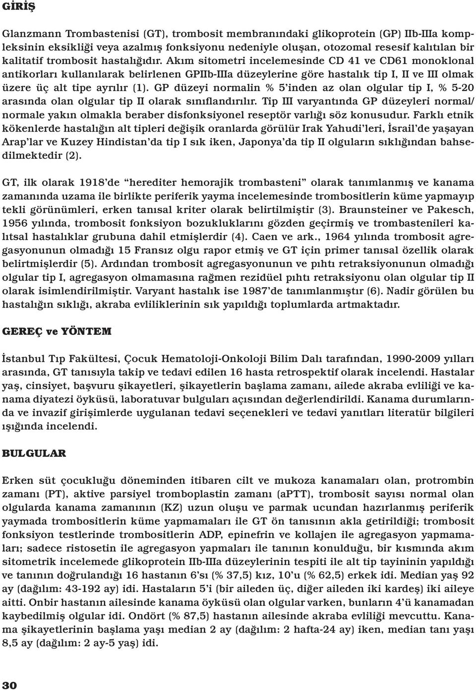 GP düzeyi normalin % 5 inden az olan olgular tip, % 5-20 arasında olan olgular tip olarak sınıflandırılır.