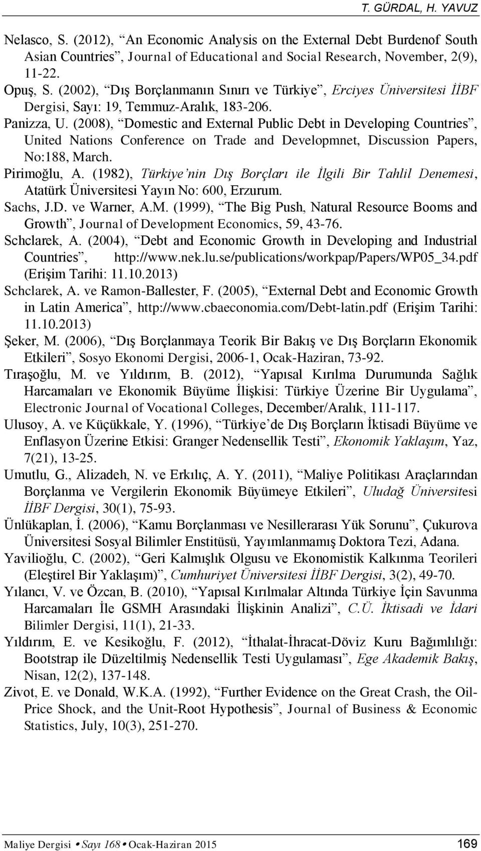 (2008), Domesic and Exernal Public Deb in Developing Counries, Unied Naions Conference on Trade and Developmne, Discussion Papers, No:188, March. Pirimoğlu, A.