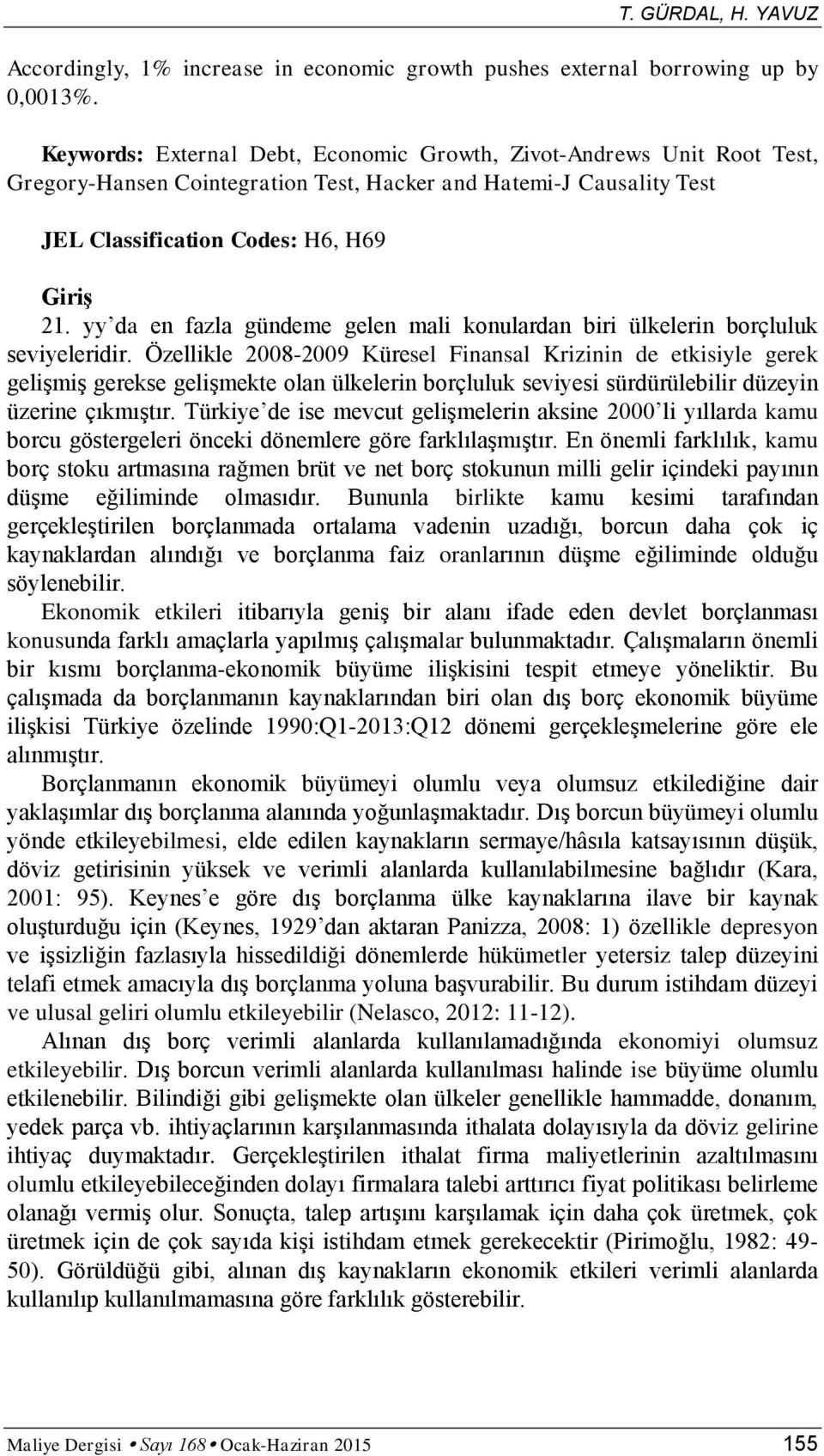 yy da en fazla gündeme gelen mali konulardan biri ülkelerin borçluluk seviyeleridir.