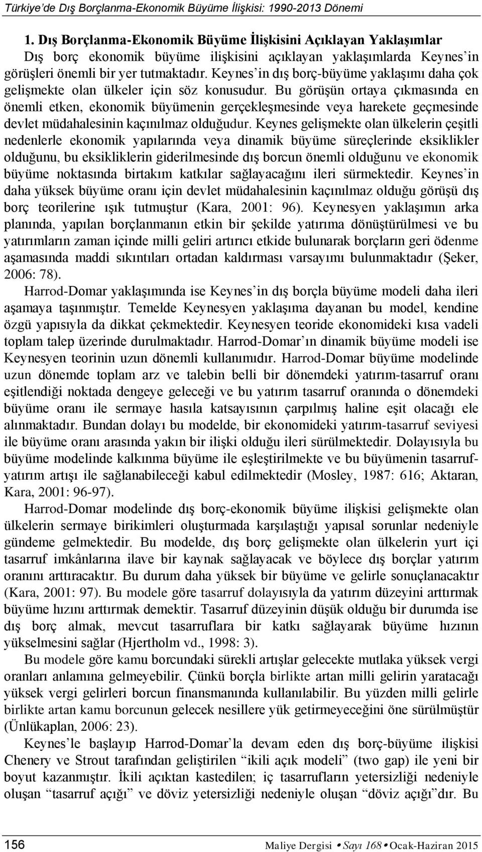 Keynes in dış borç-büyüme yaklaşımı daha çok gelişmeke olan ülkeler için söz konusudur.